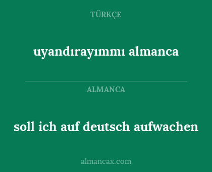 soll ich auf deutsch aufwachen - uyandırayımmı almanca