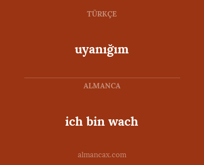 ich bin wach - uyanığım
