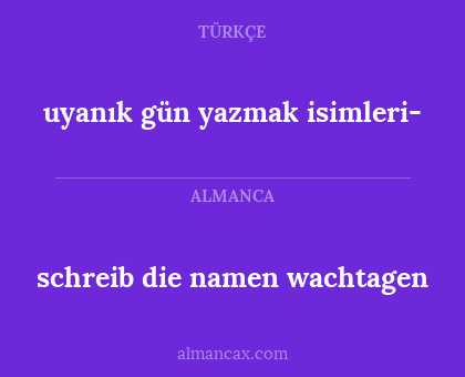 schreib die namen wachtagen - uyanık gün yazmak isimleri-