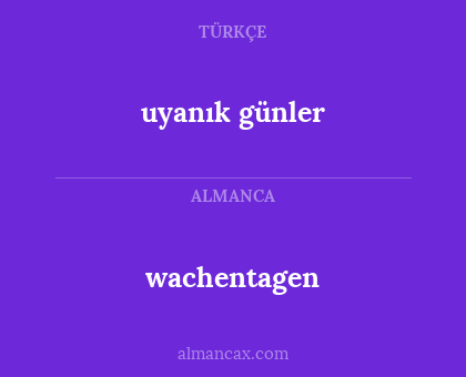 uyanık günler - wachentagen