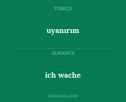 ich wache - uyanırım