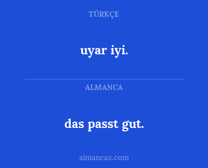 das passt gut. - uyar iyi.