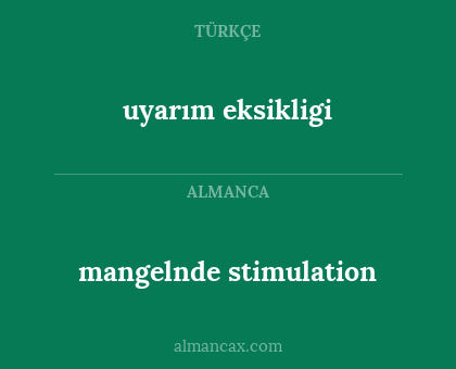 uyarım eksikligi - mangelnde stimulation