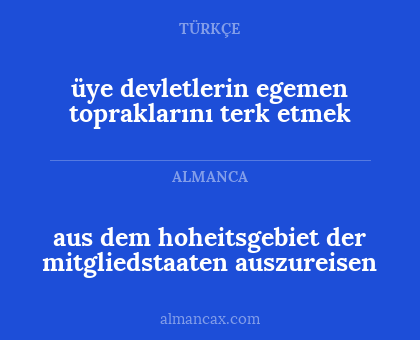 üye devletlerin egemen topraklarını terk etmek - aus dem hoheitsgebiet der mitgliedstaaten auszureisen