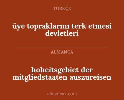 üye topraklarını terk etmesi devletleri - hoheitsgebiet der mitgliedstaaten auszureisen