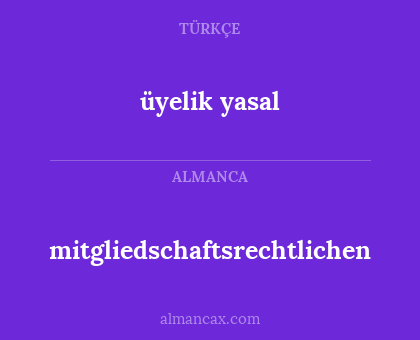 mitgliedschaftsrechtlichen - üyelik yasal