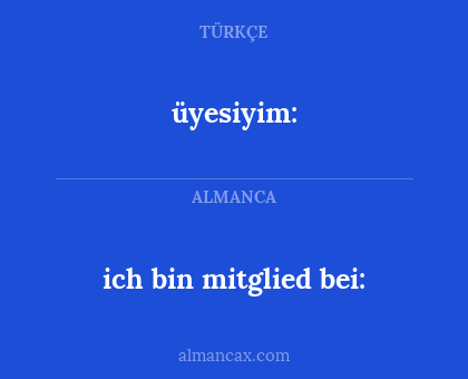 üyesiyim: - ich bin mitglied bei: