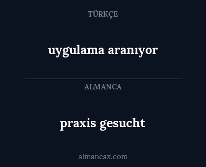 praxis gesucht - uygulama aranıyor