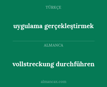 uygulama gerçekleştirmek - vollstreckung durchführen