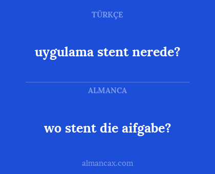 wo stent die aifgabe? - uygulama stent nerede?