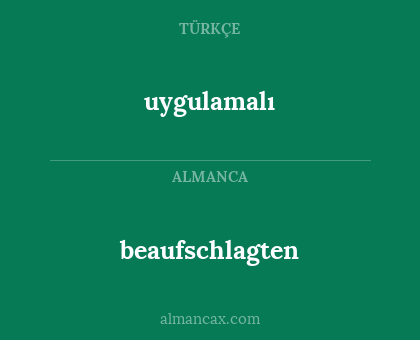 beaufschlagten - uygulamalı