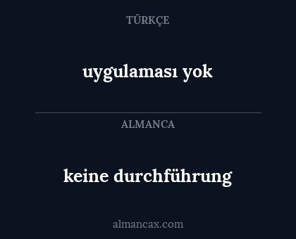 uygulaması yok - keine durchführung