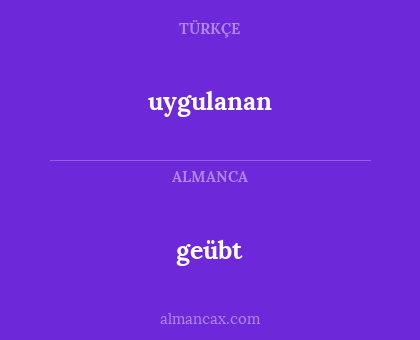 geübt - uygulanan