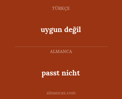 passt nicht - uygun değil