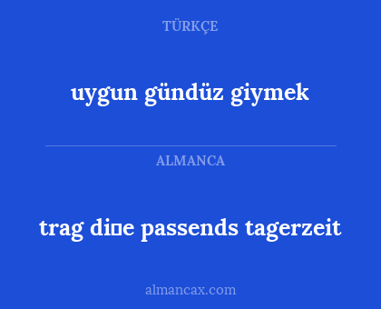 trag di̇e passends tagerzeit - uygun gündüz giymek