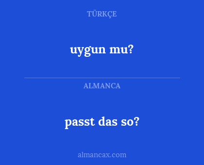 passt das so? - uygun mu?