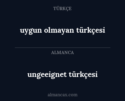 ungeeignet türkçesi - uygun olmayan türkçesi