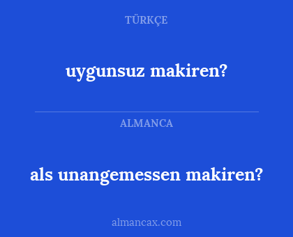 als unangemessen makiren? - uygunsuz makiren?