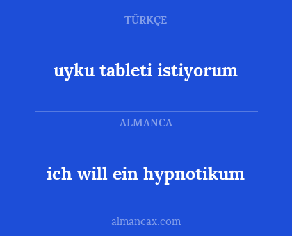 uyku tableti istiyorum - ich will ein hypnotikum