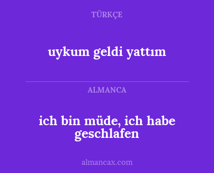 uykum geldi yattım - ich bin müde, ich habe geschlafen