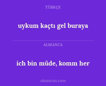 ich bin müde, komm her - uykum kaçtı gel buraya