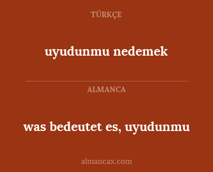 was bedeutet es, uyudunmu - uyudunmu nedemek