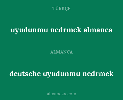 deutsche uyudunmu nedrmek - uyudunmu nedrmek almanca