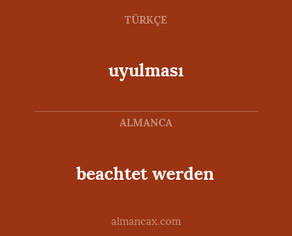 uyulması - beachtet werden