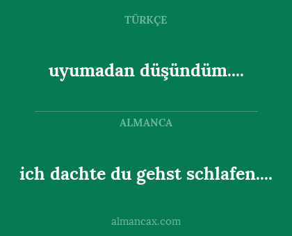 uyumadan düşündüm.... - ich dachte du gehst schlafen....