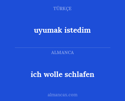 ich wolle schlafen - uyumak istedim
