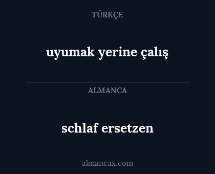 schlaf ersetzen - uyumak yerine çalış