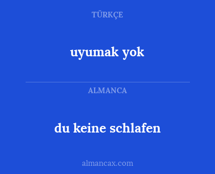 du keine schlafen - uyumak yok