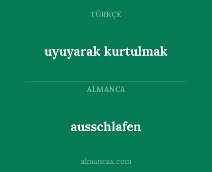 ausschlafen - uyuyarak kurtulmak