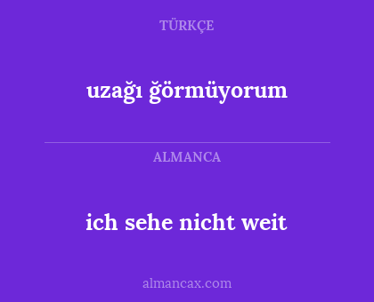 ich sehe nicht weit - uzağı ğörmüyorum