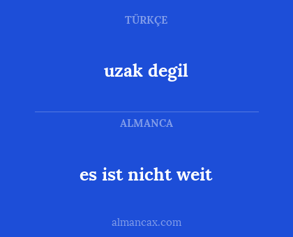 uzak degil - es ist nicht weit