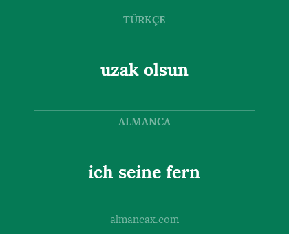 uzak olsun - ich seine fern