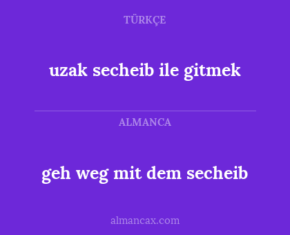 geh weg mit dem secheib - uzak secheib ile gitmek