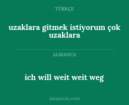 ich will weit weit weg - uzaklara gitmek istiyorum çok uzaklara