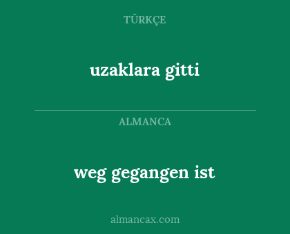 uzaklara gitti - weg gegangen ist