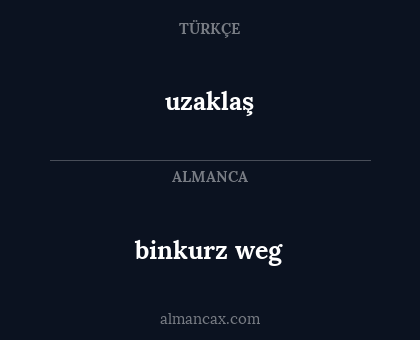 uzaklaş - binkurz weg