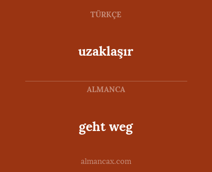 uzaklaşır - geht weg