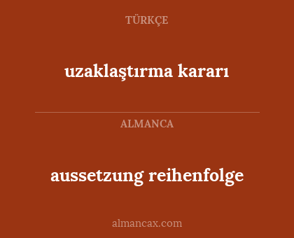 uzaklaştırma kararı - aussetzung reihenfolge