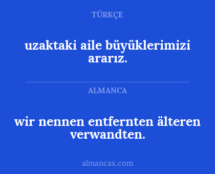 wir nennen entfernten älteren verwandten. - uzaktaki aile büyüklerimizi ararız.