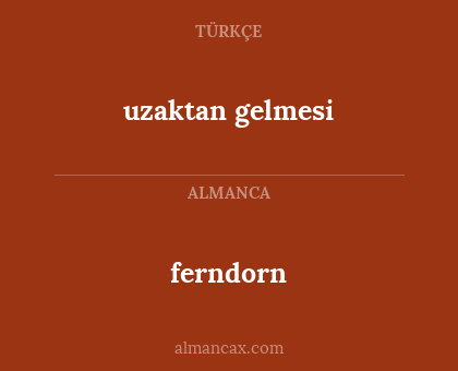 uzaktan gelmesi - ferndorn