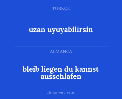 uzan uyuyabilirsin - bleib liegen du kannst ausschlafen
