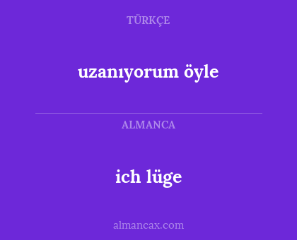 ich lüge - uzanıyorum öyle