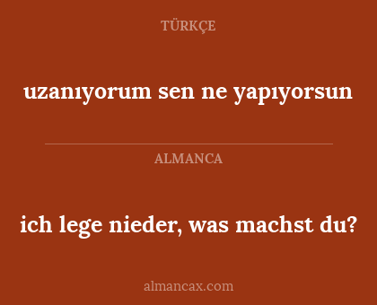 ich lege nieder, was machst du? - uzanıyorum sen ne yapıyorsun
