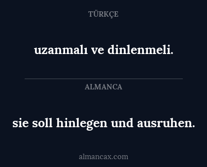uzanmalı ve dinlenmeli. - sie soll hinlegen und ausruhen.