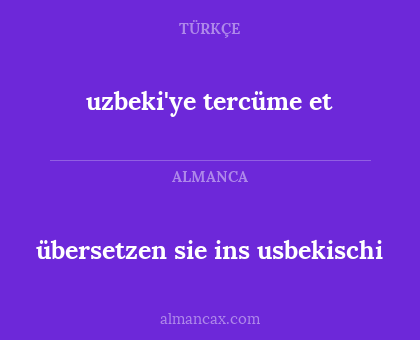 übersetzen sie ins usbekischi - uzbeki'ye tercüme et