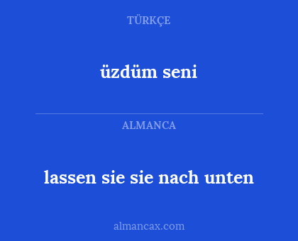üzdüm seni - lassen sie sie nach unten